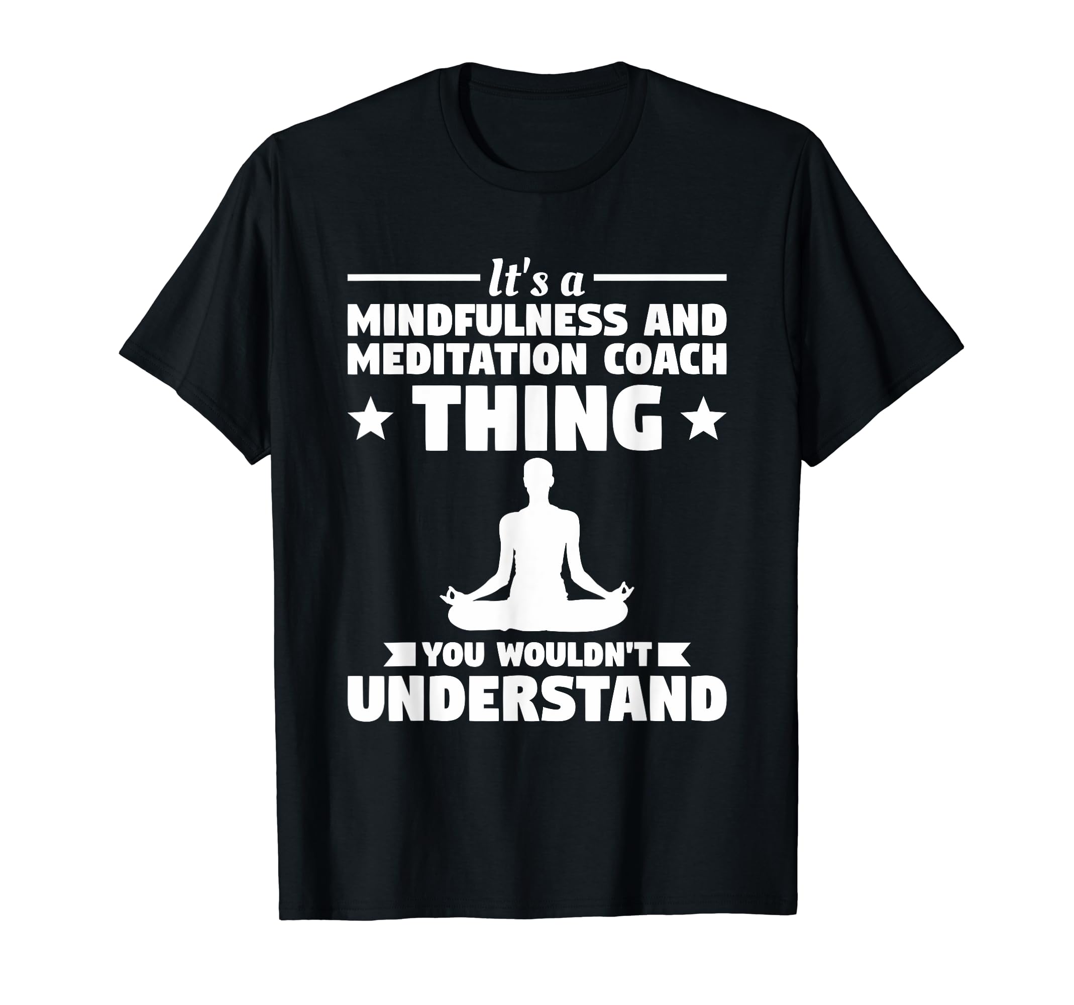 Its Mindfulness And Meditation Coach T-Shirt - Custom Art Print Men Women - T-Shirt, Sweatshirt, Hoodie