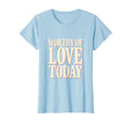 Worthy Love Today Positive T-Shirt - Aesthetic Graphic Men Women - T-Shirt, Sweatshirt, Hoodie