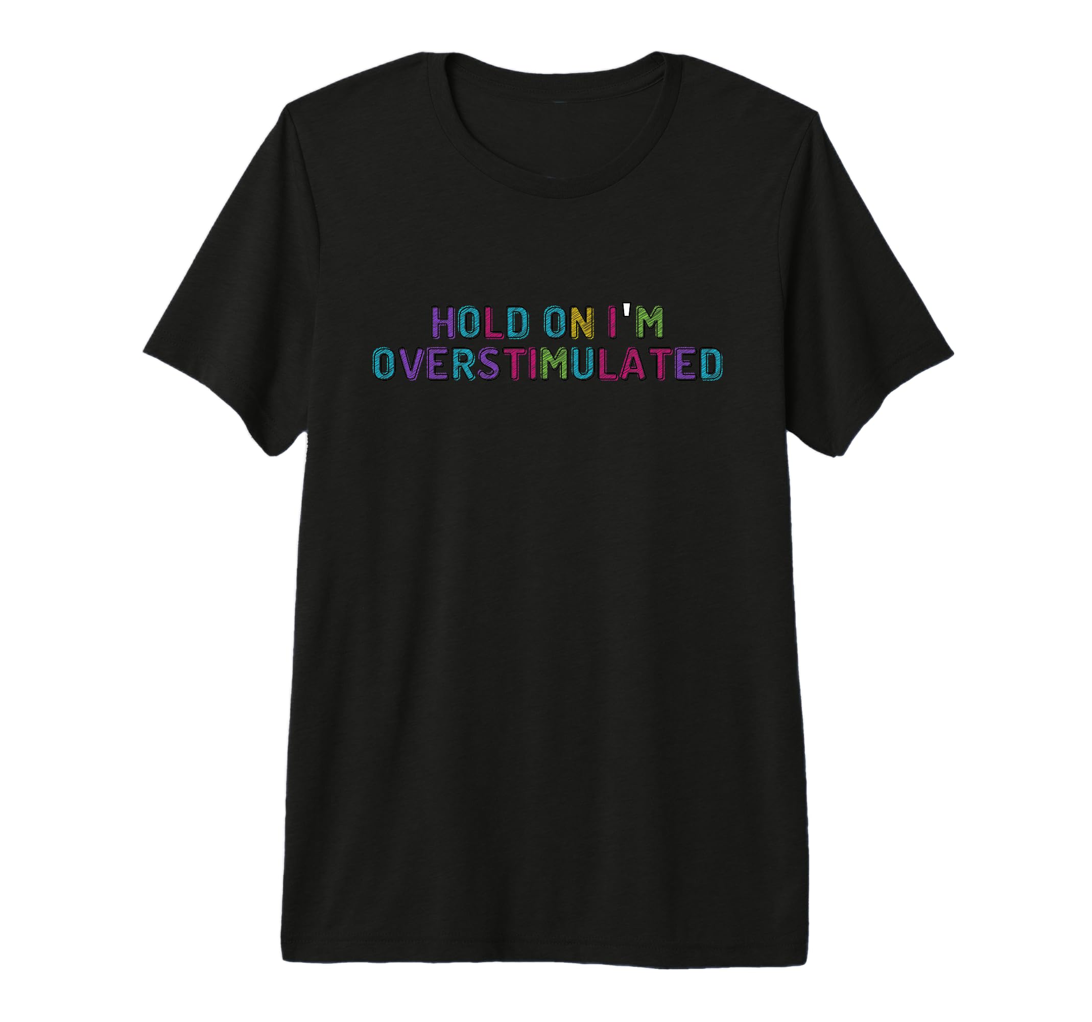 Hold Im Overstimulated Tri Blend T-Shirt - Custom Art Print Men Women - T-Shirt, Sweatshirt, Hoodie