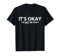 Its Okay Not To Be Okay T-Shirt - Aesthetic Graphic for Adults - T-Shirt, Sweatshirt, Hoodie