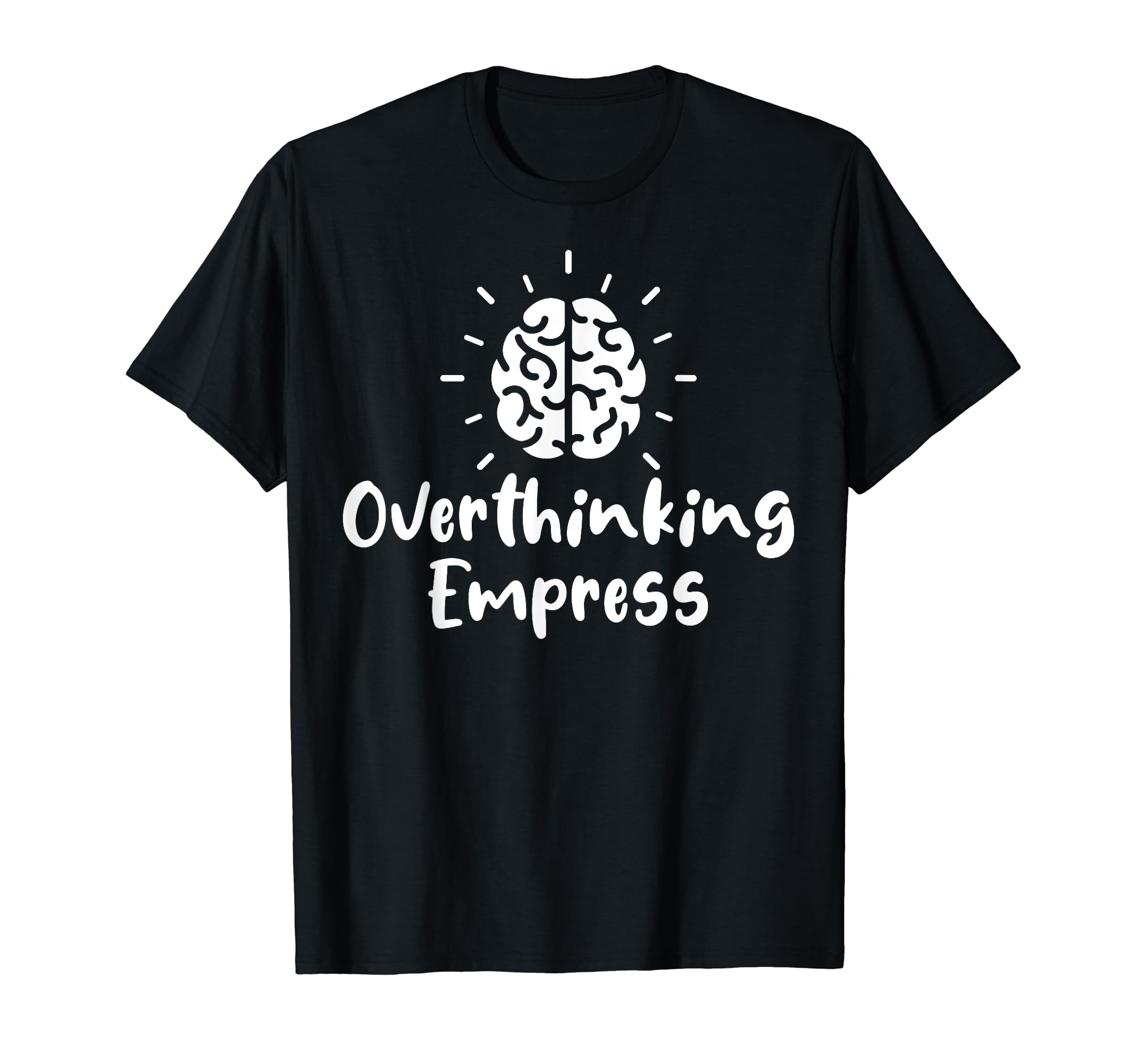 Overthinking Empress Depression T-Shirt - Fun Novelty Design Men Women - T-Shirt, Sweatshirt, Hoodie
