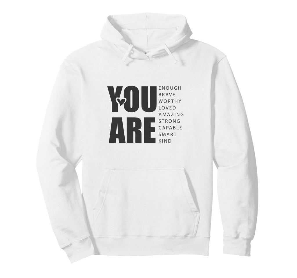 You Are Affirmation Positive Quotes Hoodie - Fun Novelty Design Unisex - T-Shirt, Sweatshirt, Hoodie
