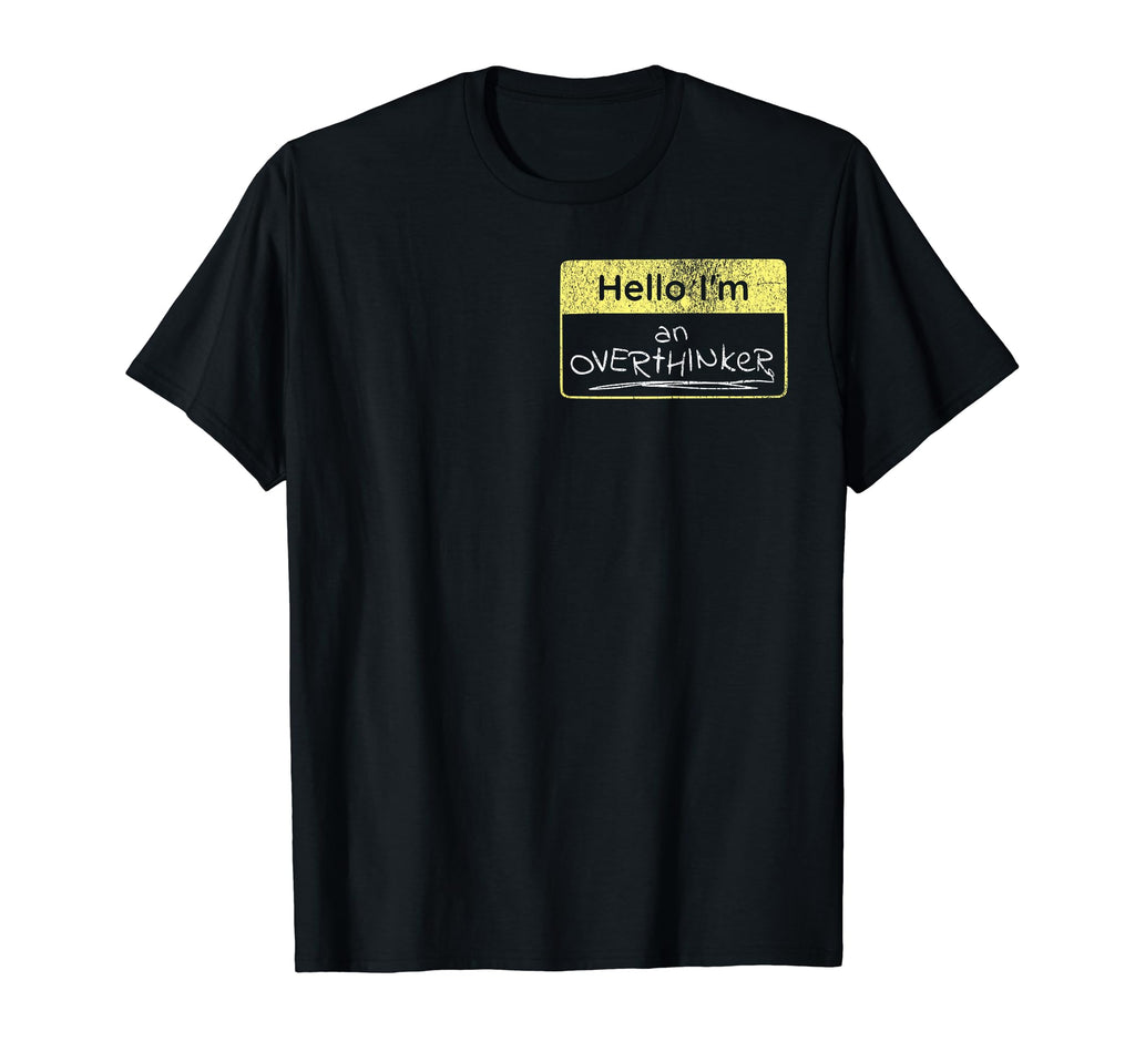 Hello Im Overthinker Funny Sarcastic T-Shirt - Minimalist Print Men Women - T-Shirt, Sweatshirt, Hoodie