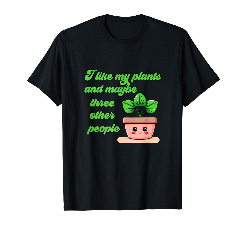 I Like My Plants And Maybe Three People T-Shirt - Trendy Graphic Men Women - T-Shirt, Sweatshirt, Hoodie
