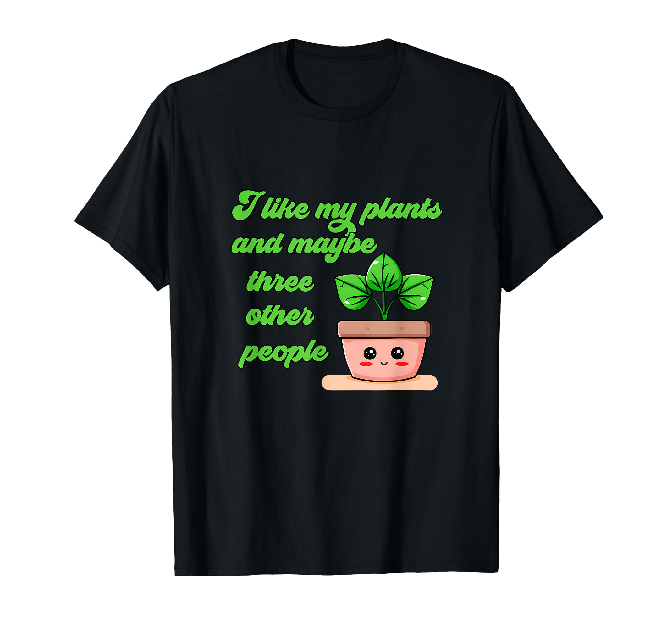 I Like My Plants And Maybe Three People T-Shirt - Trendy Graphic Men Women - T-Shirt, Sweatshirt, Hoodie