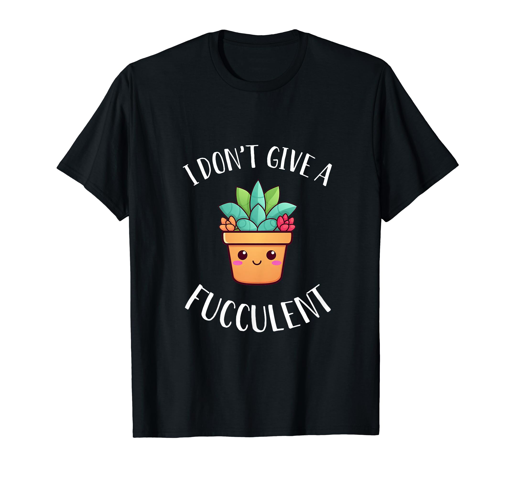 Plant Funny I Dont Give Fucculent T-Shirt - Aesthetic Graphic for Adults - T-Shirt, Sweatshirt, Hoodie