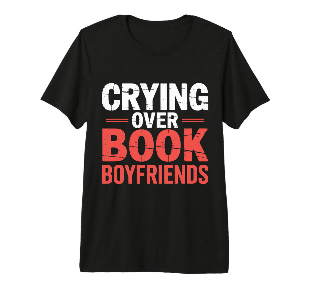 Crying Over Book Boyfriends Romance T-Shirt - Novelty Apparel Unisex - T-Shirt, Sweatshirt, Hoodie