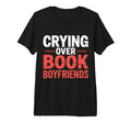 Crying Over Book Boyfriends Romance T-Shirt - Novelty Apparel Unisex - T-Shirt, Sweatshirt, Hoodie