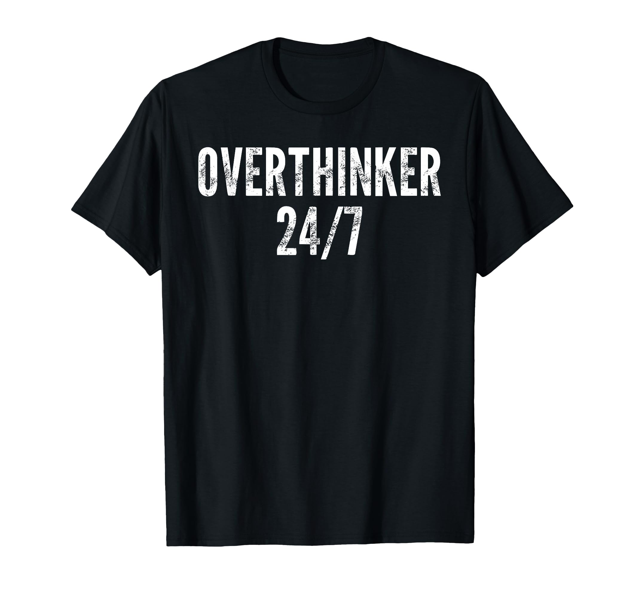 Overthinker 24 7 Funny Sarcastic N T-Shirt - Trendy Graphic Unisex - T-Shirt, Sweatshirt, Hoodie