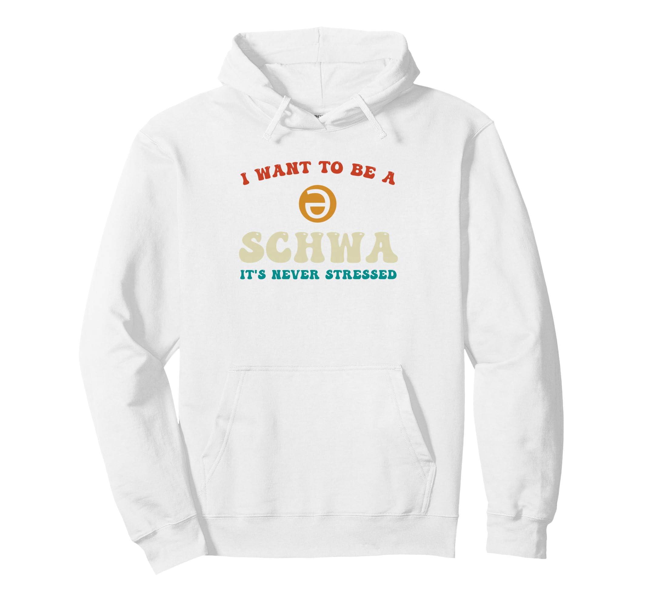 I Want To Be Schwa Its Never Hoodie - Fun Novelty Design Men Women - T-Shirt, Sweatshirt, Hoodie