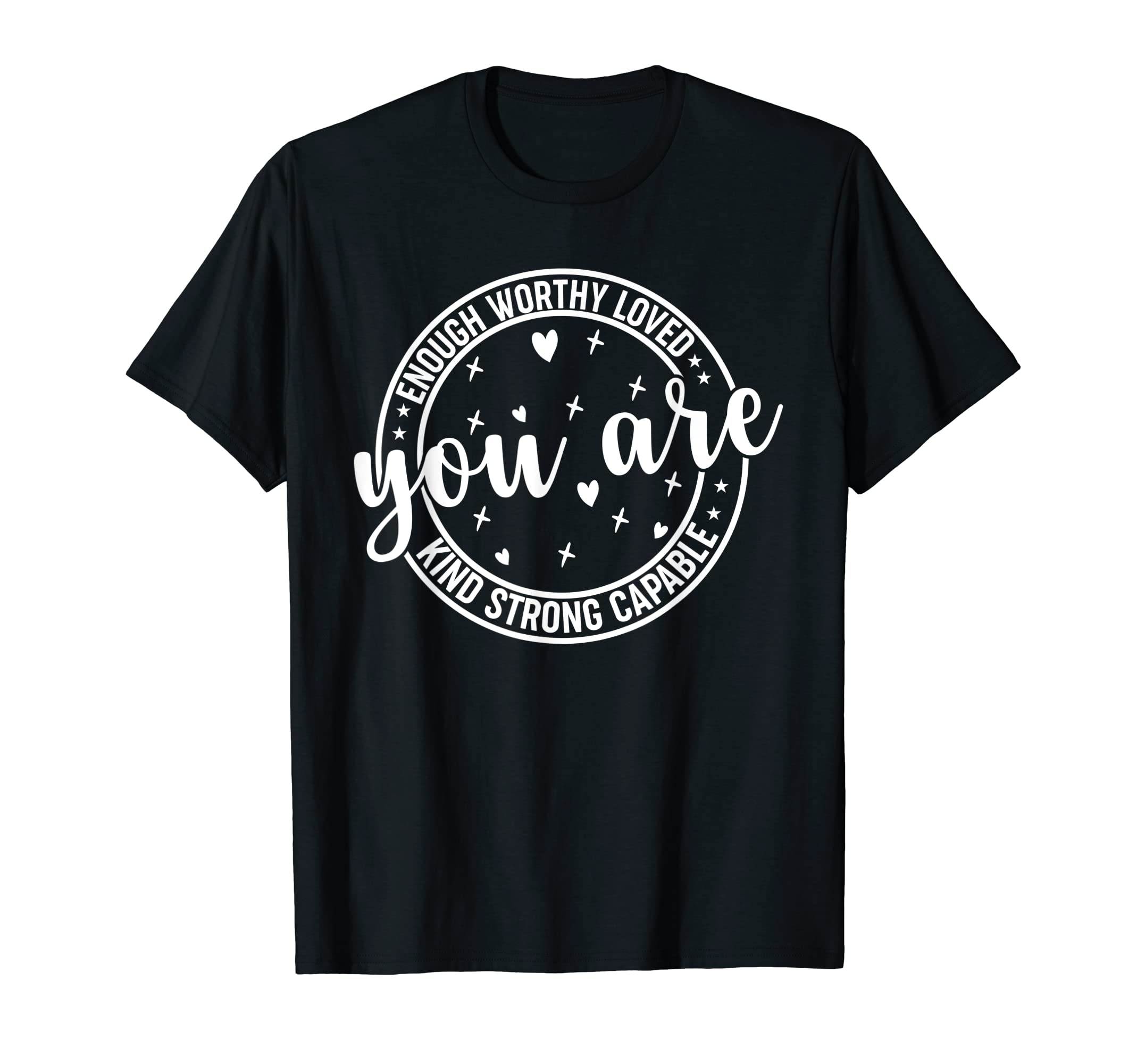 You Are Enough Worthy Loved Kind Strong T-Shirt - Graphic Print Men Women - T-Shirt, Sweatshirt, Hoodie