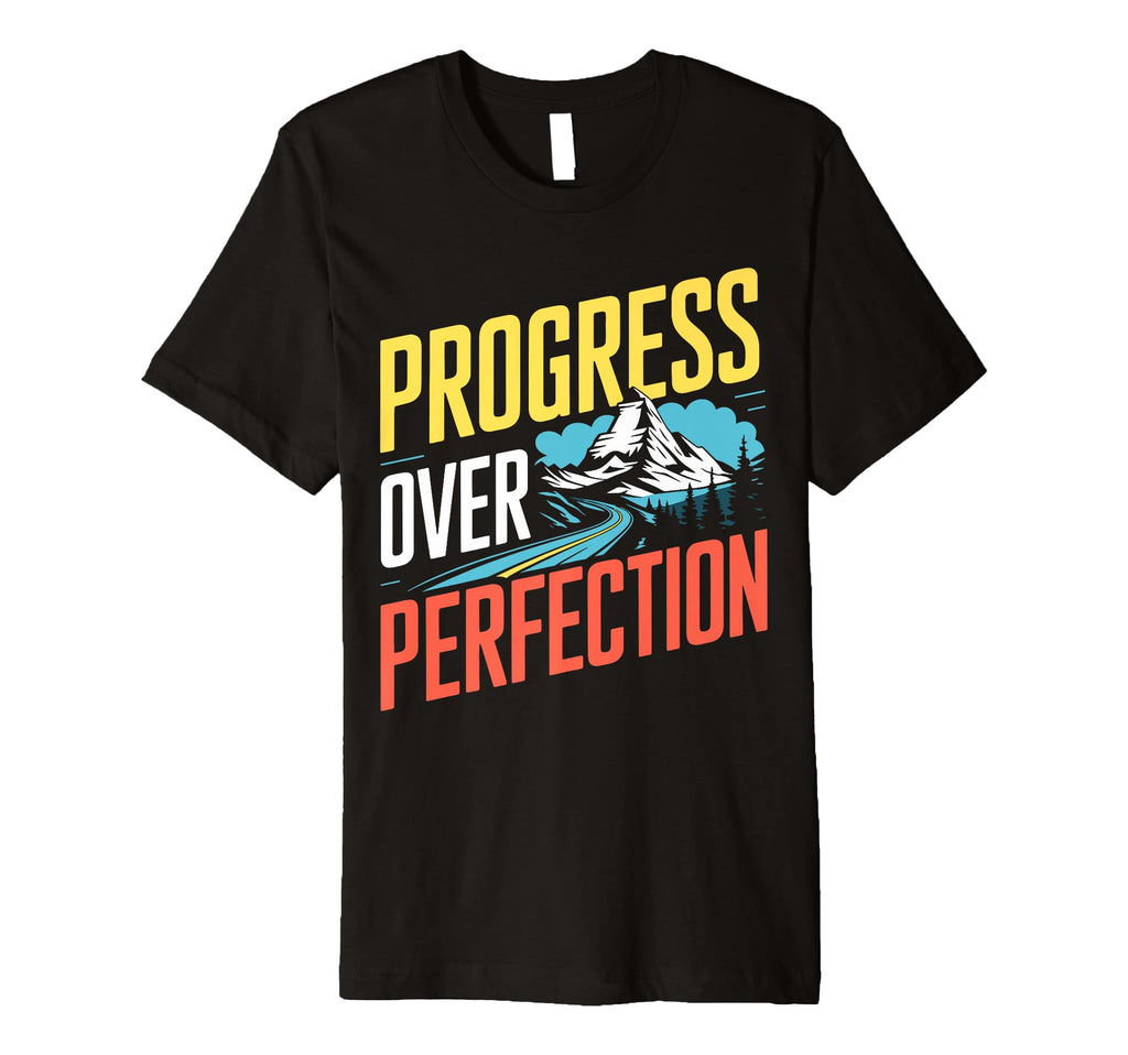 Progress Over Perfection Mental T-Shirt - Casual Everyday Wear Men Women - T-Shirt, Sweatshirt, Hoodie