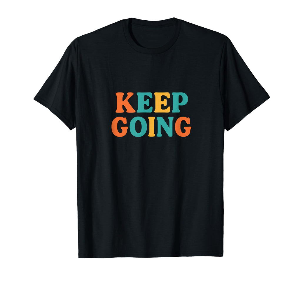 Keep Going Typography T-Shirt - Minimalist Print for Adults - T-Shirt, Sweatshirt, Hoodie