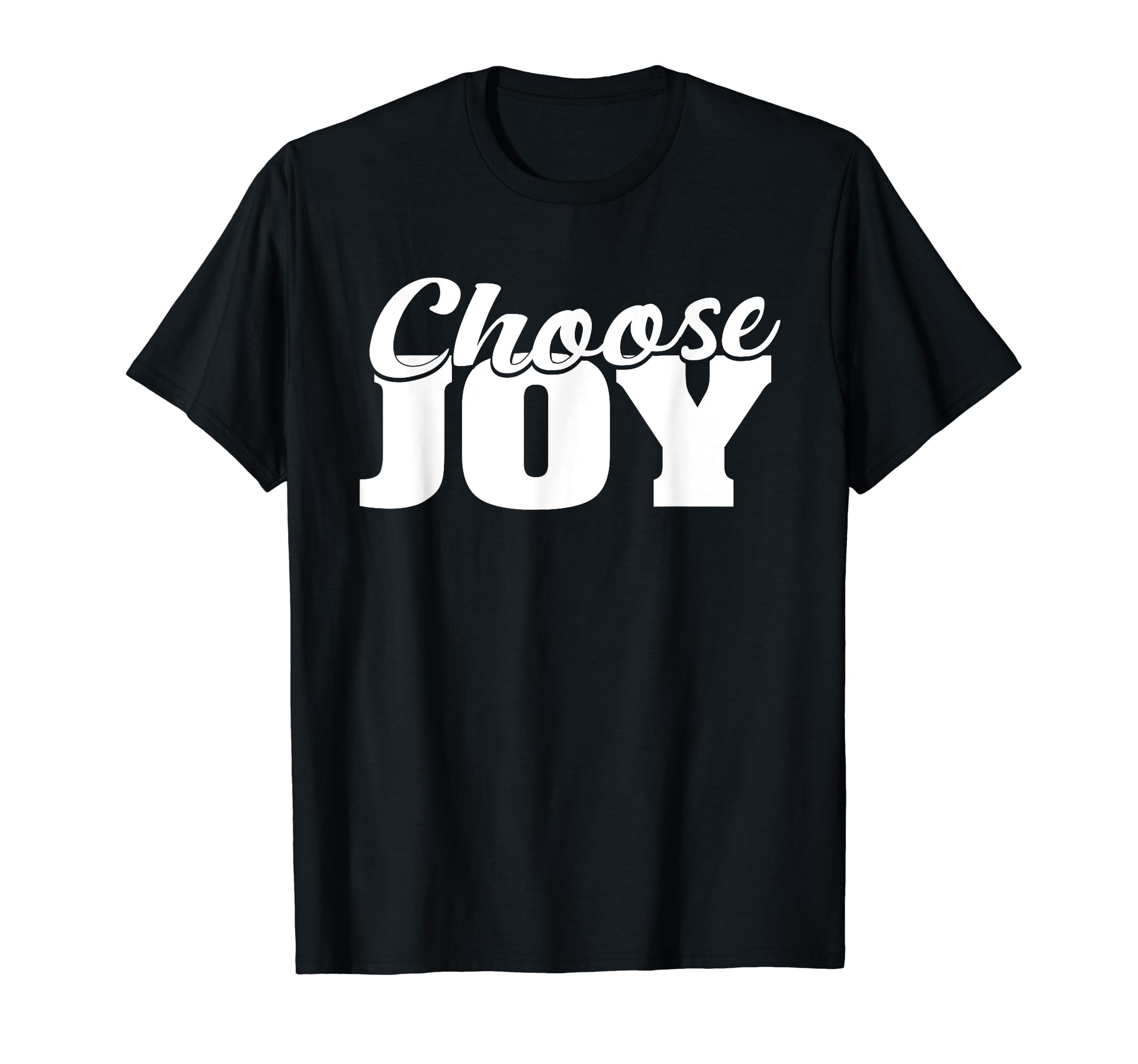 Choose Joy Happy Inspirational Gift T-Shirt - Graphic Print Unisex - T-Shirt, Sweatshirt, Hoodie