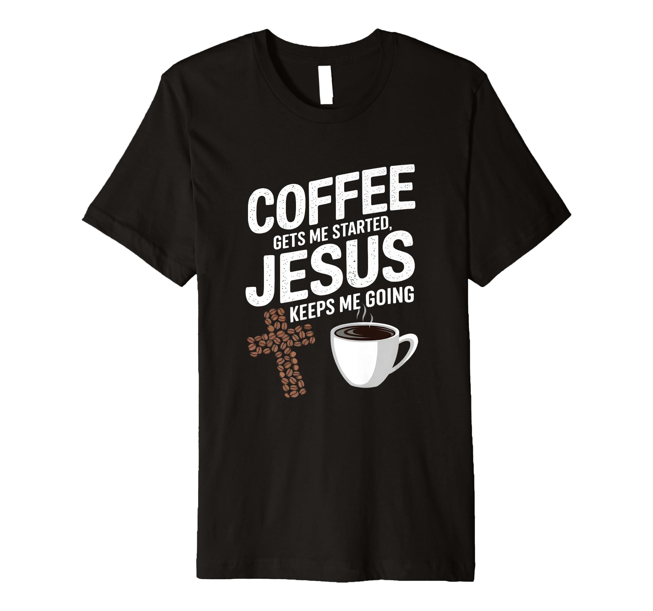Coffee Gets Me Started Jesus Keeps Me T-Shirt - Streetwear Style Men Women - T-Shirt, Sweatshirt, Hoodie