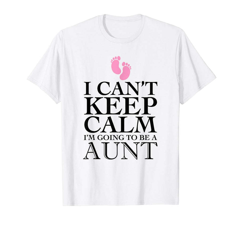 I Cant Keep Calm Im Going To Be Aunt T-Shirt - Casual Everyday Wear Unisex - T-Shirt, Sweatshirt, Hoodie