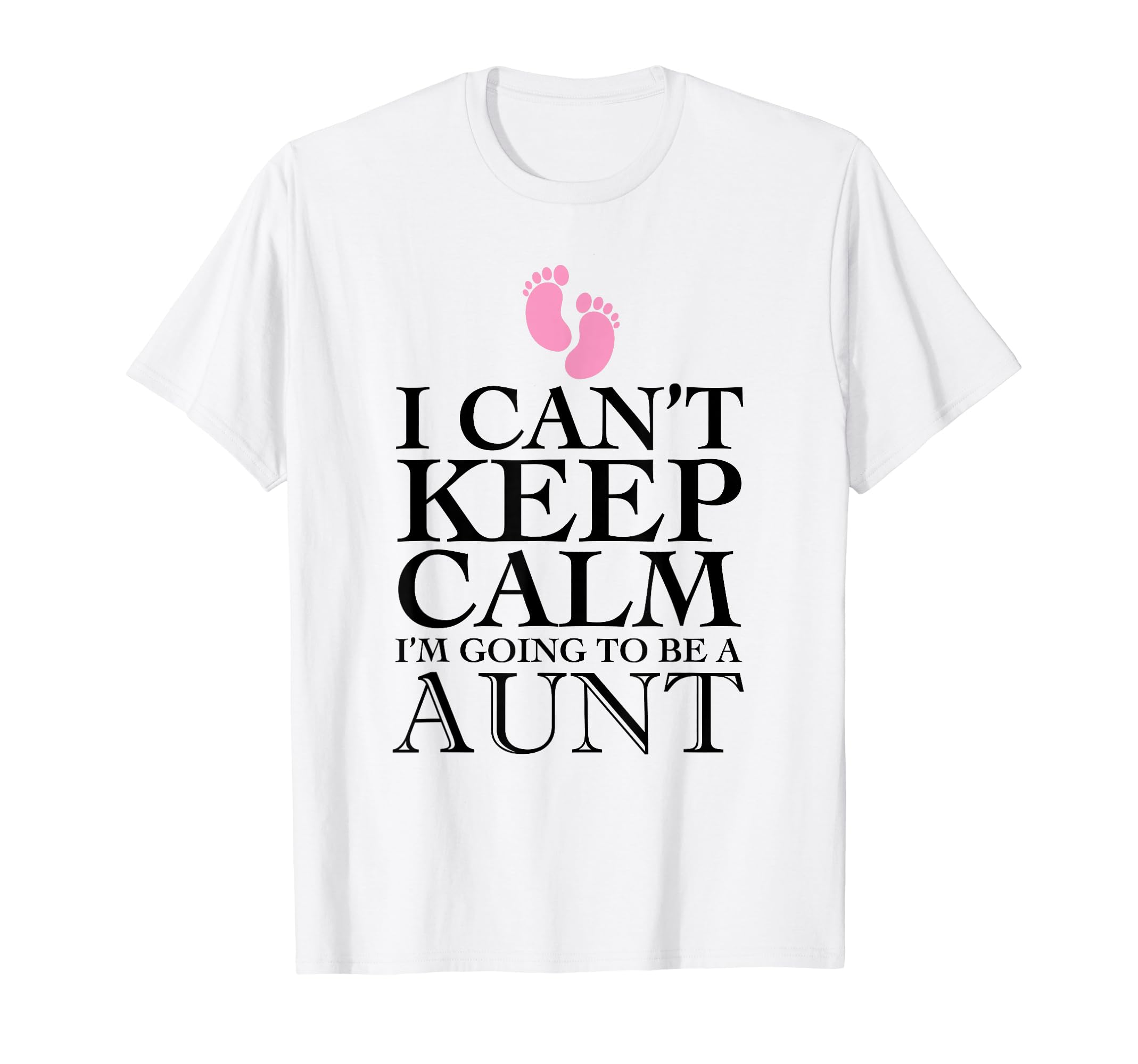 I Cant Keep Calm Im Going To Be Aunt T-Shirt - Casual Everyday Wear Unisex - T-Shirt, Sweatshirt, Hoodie