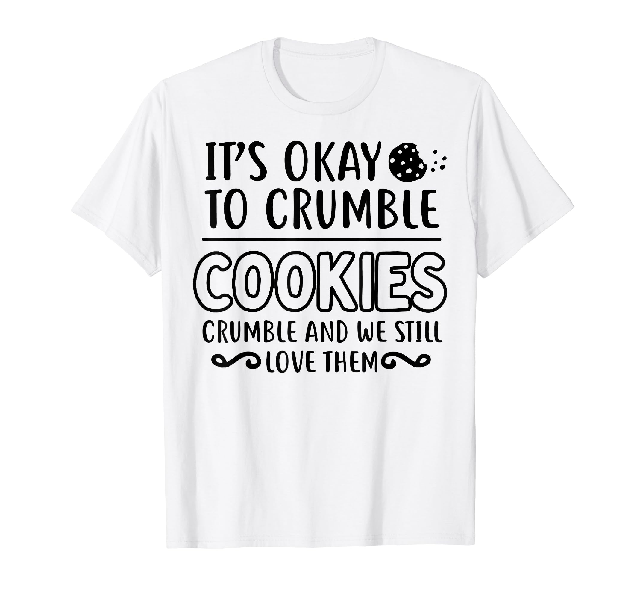 Cookies Crumble Depression Mental T-Shirt - Minimalist Print for Adults - T-Shirt, Sweatshirt, Hoodie