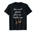 You Cant Pour From Empty Cup Self Care T-Shirt - Streetwear Style Men Women - T-Shirt, Sweatshirt, Hoodie