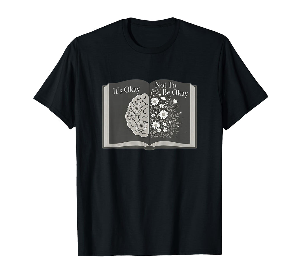 Its Okay Not To Be Okay Wellness T-Shirt - Fun Novelty Design Unisex - T-Shirt, Sweatshirt, Hoodie