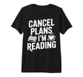Funny Bookish Cancel Plans Im Reading T-Shirt - Unique Graphic Unisex - T-Shirt, Sweatshirt, Hoodie