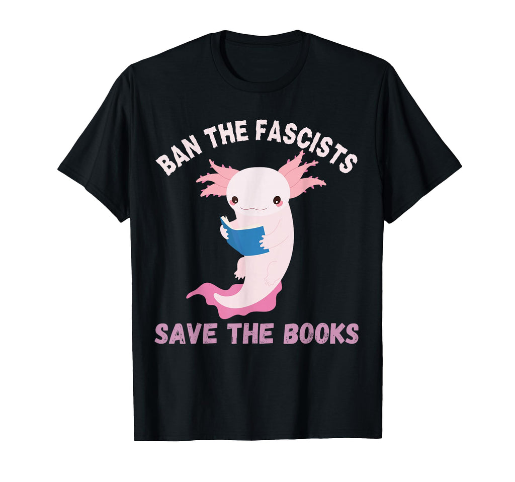 Ban Fascists Save Books Book T-Shirt - Casual Everyday Wear Men Women - T-Shirt, Sweatshirt, Hoodie