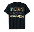Play Is My Favorite Occupation T-Shirt - Custom Art Print Men Women - T-Shirt, Sweatshirt, Hoodie