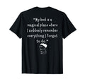 My Bed Is Magical Place Where I T-Shirt - Fun Novelty Design Men Women - T-Shirt, Sweatshirt, Hoodie
