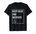 Keep Calm And Meditate T-Shirt - Casual Everyday Wear Men Women - T-Shirt, Sweatshirt, Hoodie