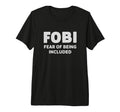 Fobi Fear Being Included Funny T-Shirt - Casual Everyday Wear Men Women - T-Shirt, Sweatshirt, Hoodie