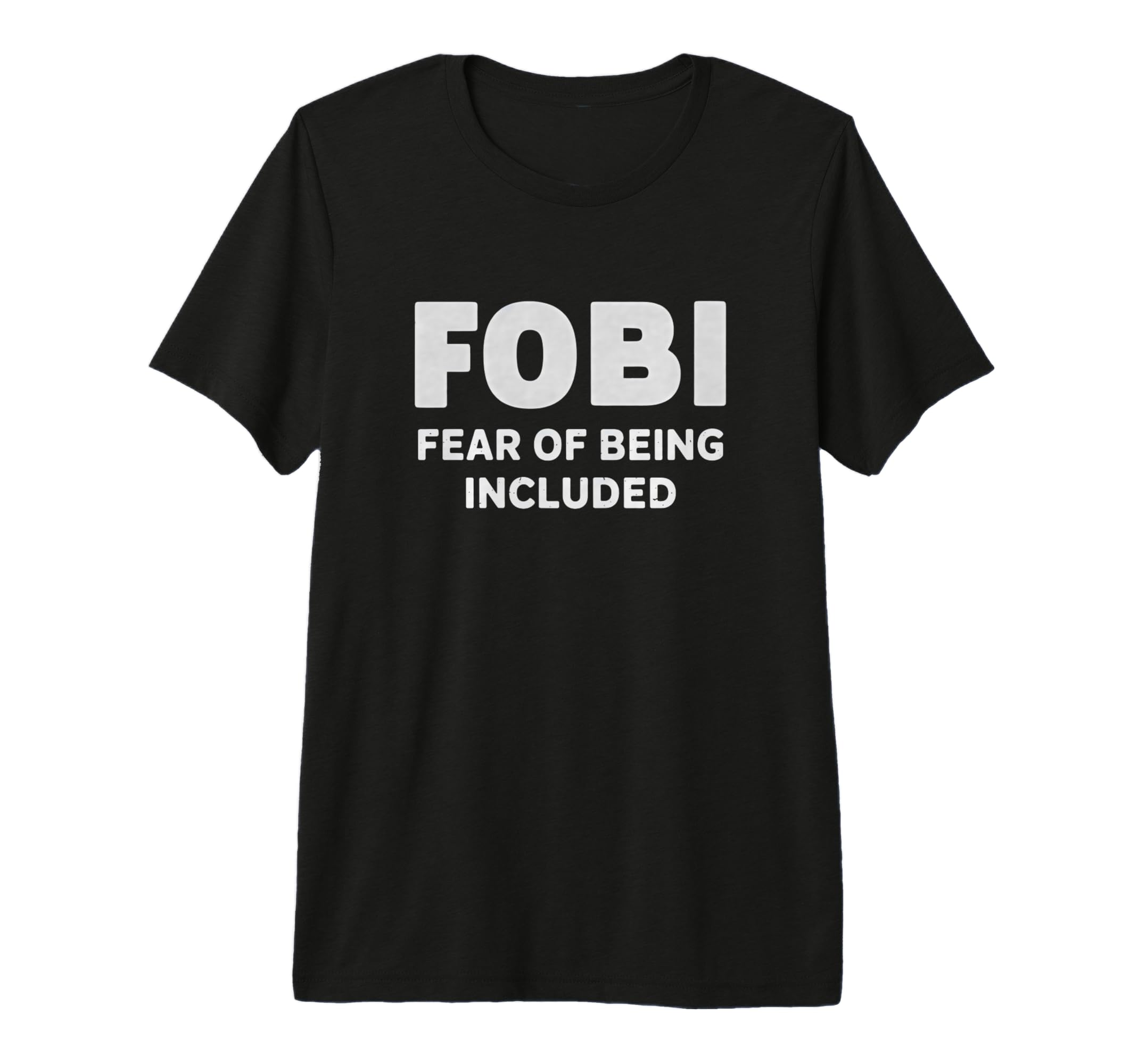 Fobi Fear Being Included Funny T-Shirt - Casual Everyday Wear Men Women - T-Shirt, Sweatshirt, Hoodie