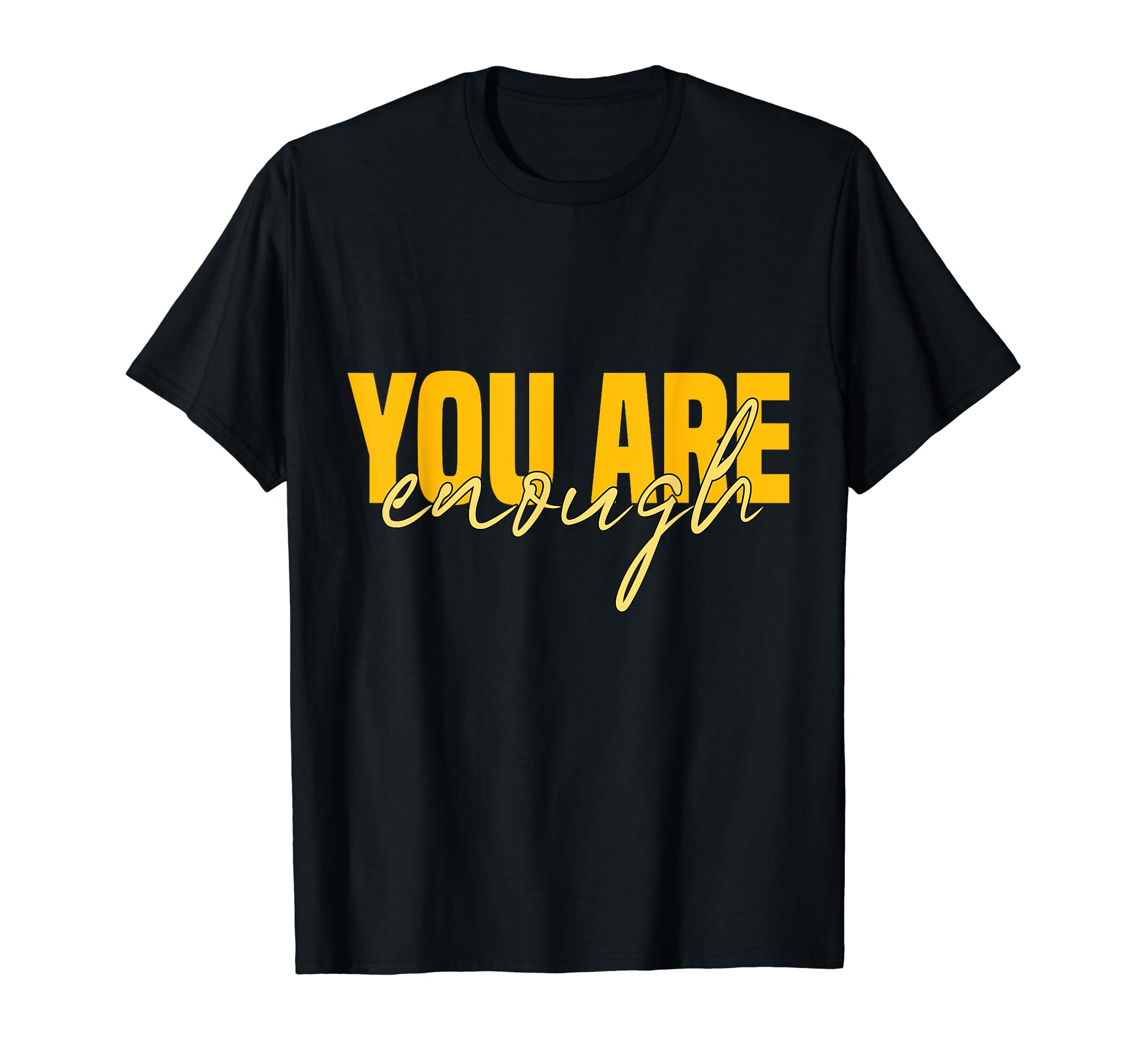 Inspirational You Are Enough Hoodie - Fun Novelty Design Men Women - T-Shirt, Sweatshirt, Hoodie