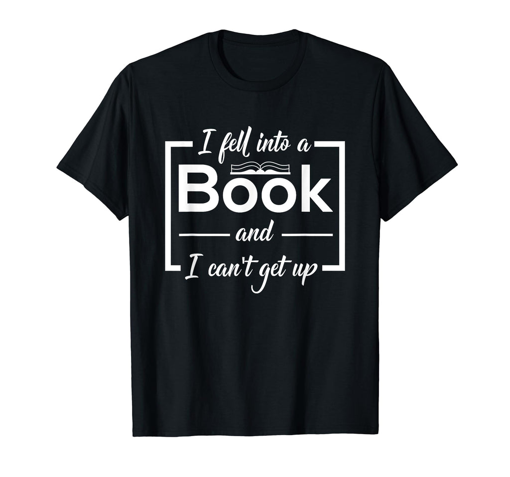 I Fell Into Book And I Cant Get Up T-Shirt - Trendy Graphic Men Women - T-Shirt, Sweatshirt, Hoodie