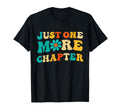 Just One More Chapter Bookworm Book T-Shirt - Fun Novelty Design Unisex - T-Shirt, Sweatshirt, Hoodie