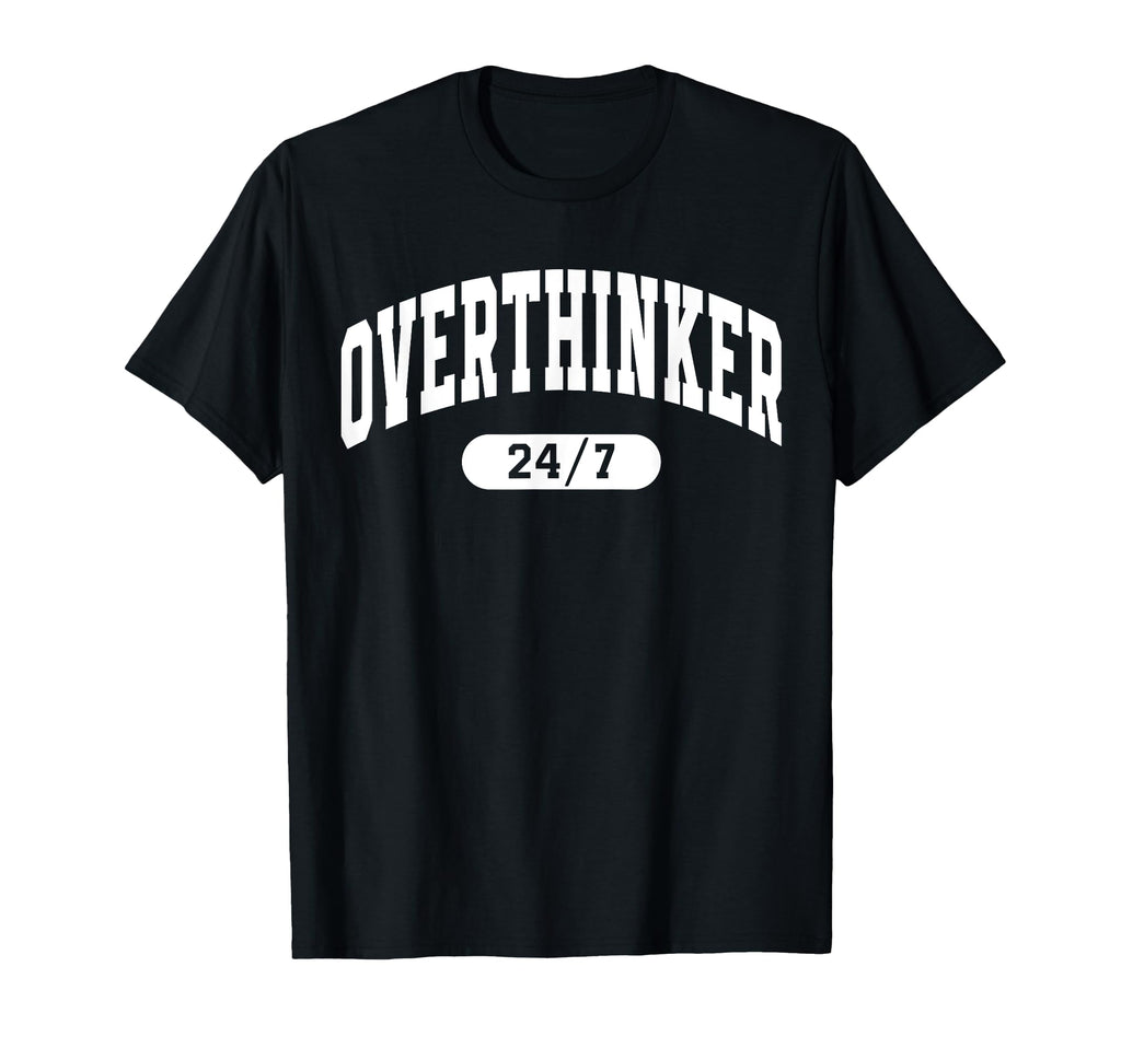 Overthinker 24 7 Funny Mental Health T-Shirt - Aesthetic Graphic Unisex - T-Shirt, Sweatshirt, Hoodie
