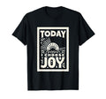 Today I Choose Joy T-Shirt - Unique Graphic for Adults - T-Shirt, Sweatshirt, Hoodie