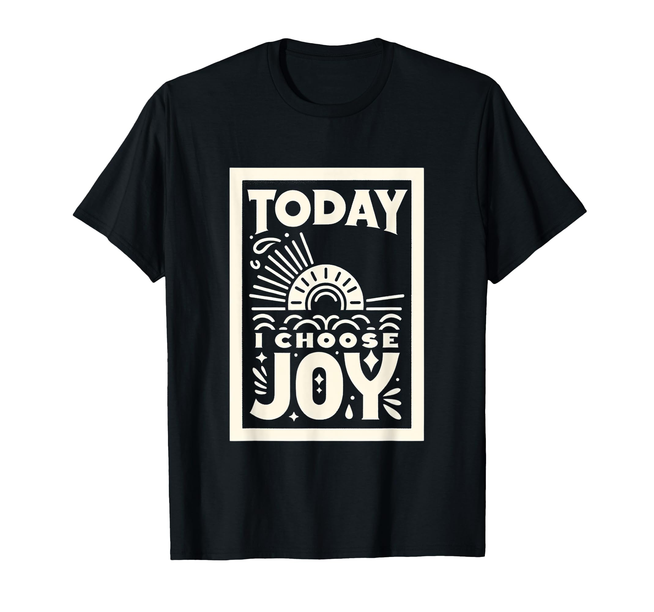 Today I Choose Joy T-Shirt - Unique Graphic for Adults - T-Shirt, Sweatshirt, Hoodie