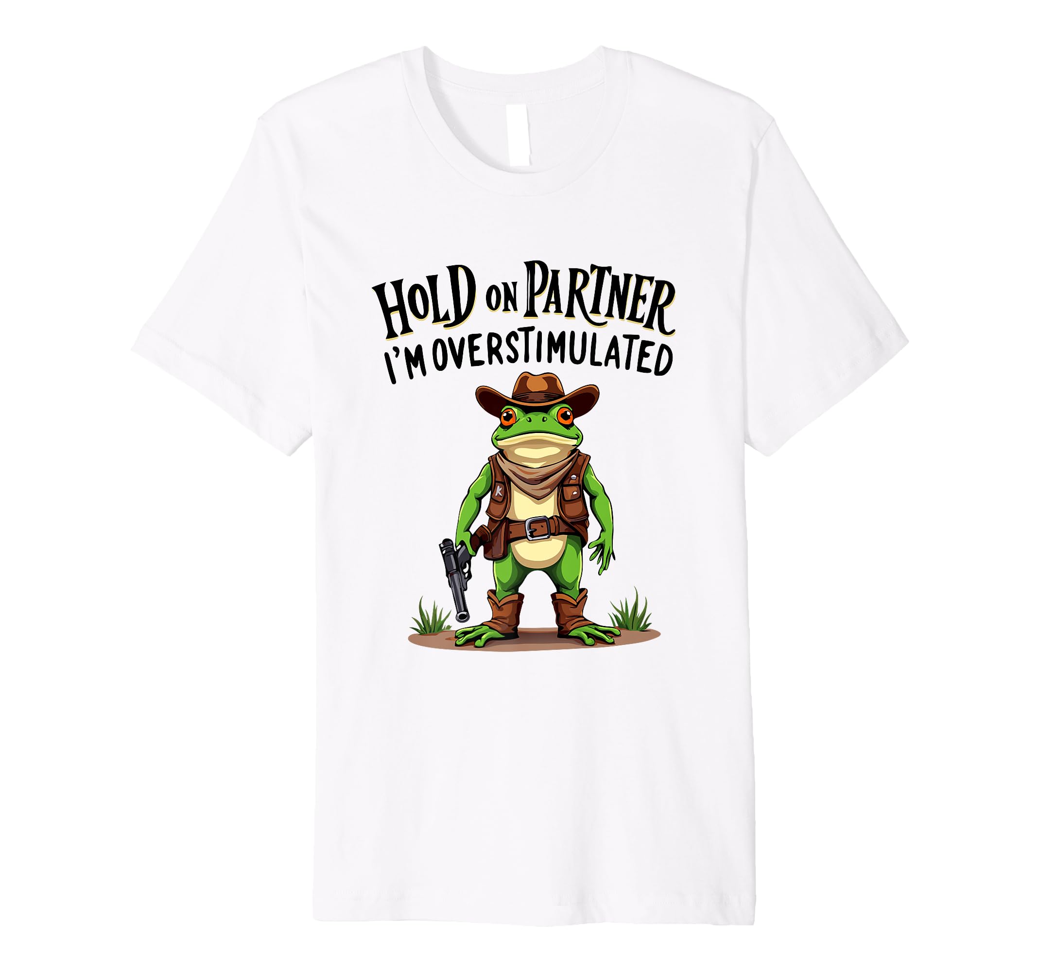 Hold Partner Im Overstimulated Cowboy T-Shirt - Streetwear Style Men Women - T-Shirt, Sweatshirt, Hoodie