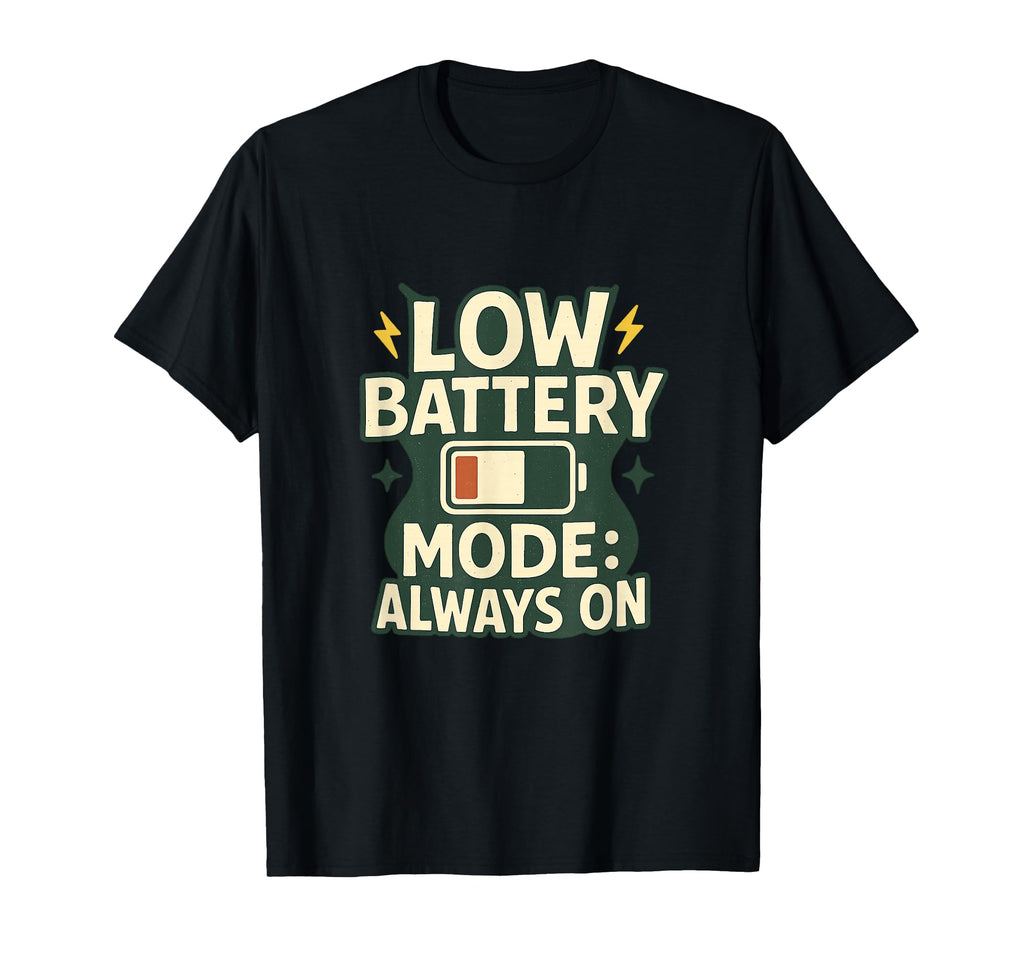 Low Battery Mode Always T-Shirt - Streetwear Style Unisex - T-Shirt, Sweatshirt, Hoodie