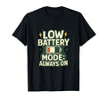 Low Battery Mode Always T-Shirt - Streetwear Style Unisex - T-Shirt, Sweatshirt, Hoodie