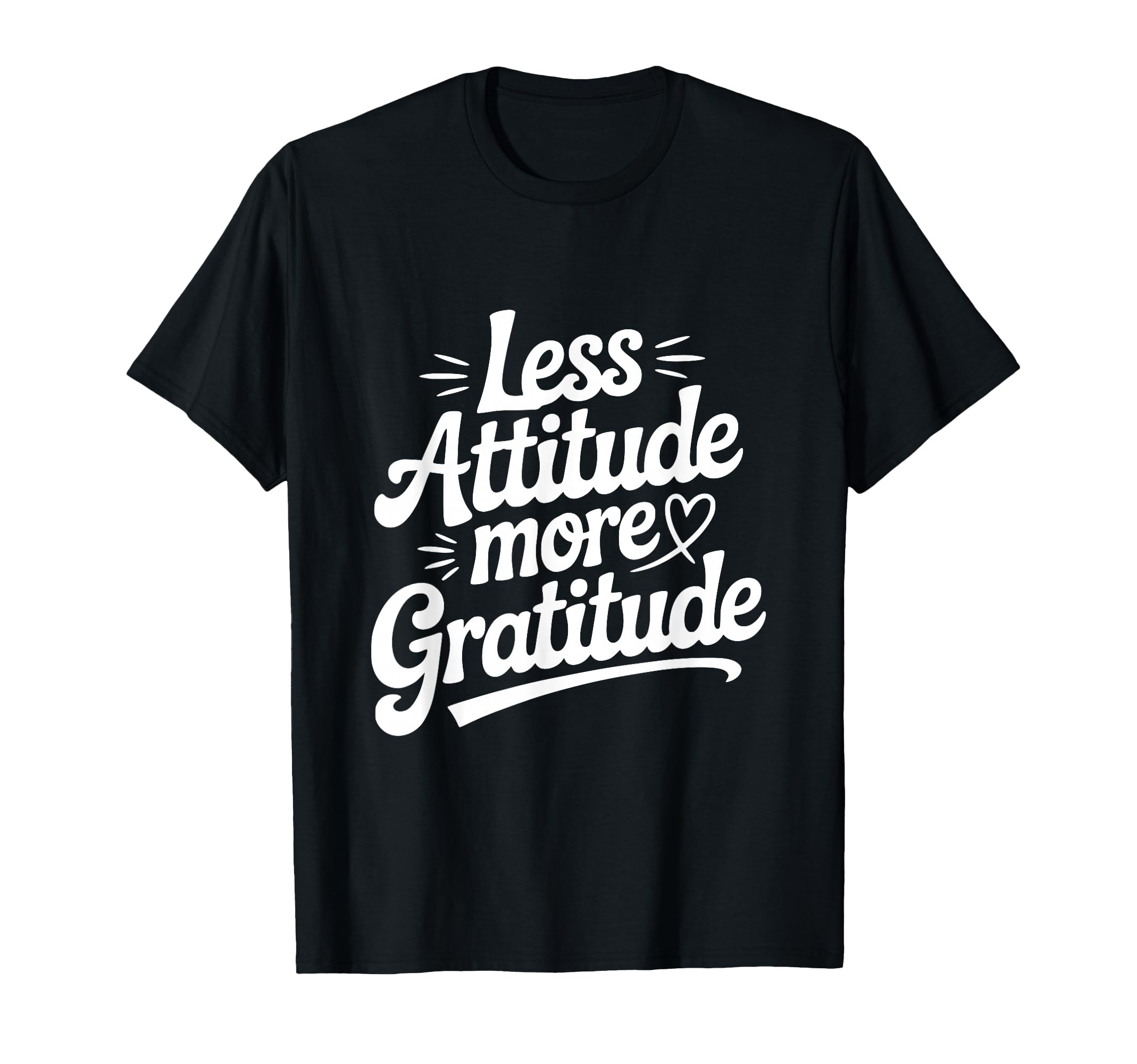 Less Attitude More Gratitude T-Shirt - Minimalist Print for Adults - T-Shirt, Sweatshirt, Hoodie
