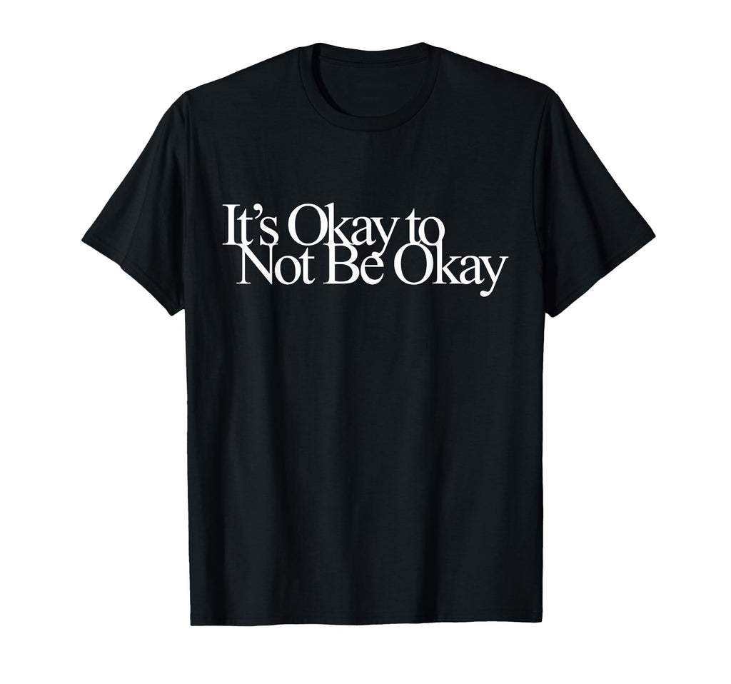 Its Okay Not To Be Okay T-Shirt - Streetwear Style Men Women - T-Shirt, Sweatshirt, Hoodie