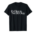 Its Okay Not To Be Okay T-Shirt - Streetwear Style Men Women - T-Shirt, Sweatshirt, Hoodie