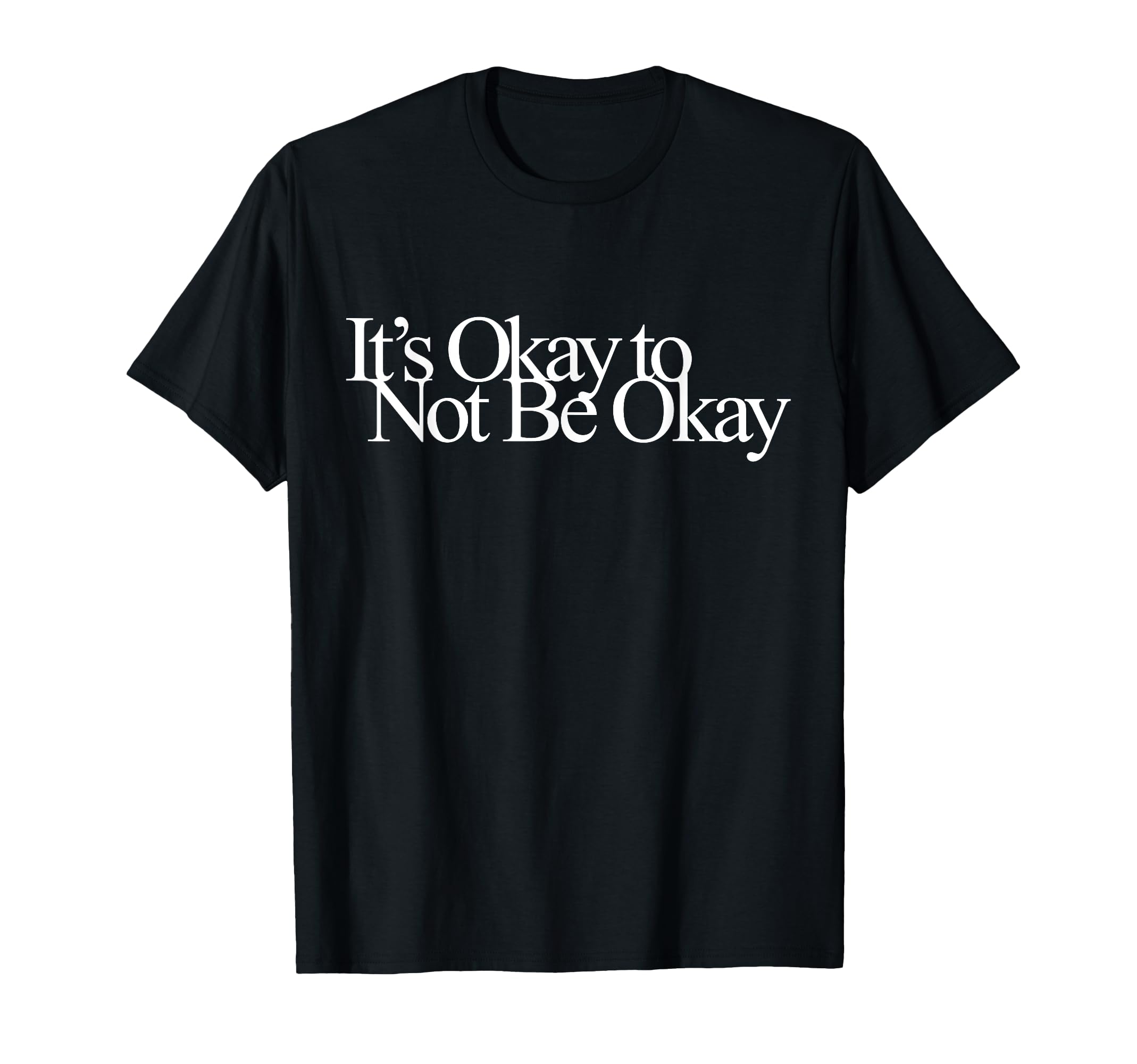 Its Okay Not To Be Okay T-Shirt - Streetwear Style Men Women - T-Shirt, Sweatshirt, Hoodie