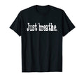 Just Breathe Mindfulness Yoga T-Shirt - Trendy Graphic for Adults - T-Shirt, Sweatshirt, Hoodie