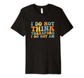 I Do Not Think Therefore I Do Not Am T-Shirt - Custom Art Print Men Women - T-Shirt, Sweatshirt, Hoodie