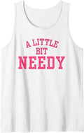 A Little Bit Needy Funny Sarcastic Self Aware Humor Quote Tank Top Unisex T-shirt, Sweatshirt, Hoodie, Long Sleeve Tee - T-Shirt, Sweatshirt, Hoodie