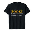 Books Have No Batteries Reading Book Lovers T-Shirt - Trendy Graphic Unisex - T-Shirt, Sweatshirt, Hoodie
