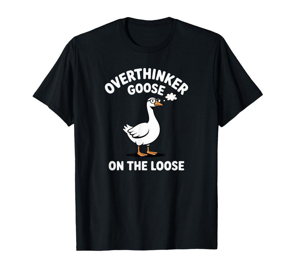 Overthinker Goose Loose Pun Meme T-Shirt - Streetwear Style for Adults - T-Shirt, Sweatshirt, Hoodie