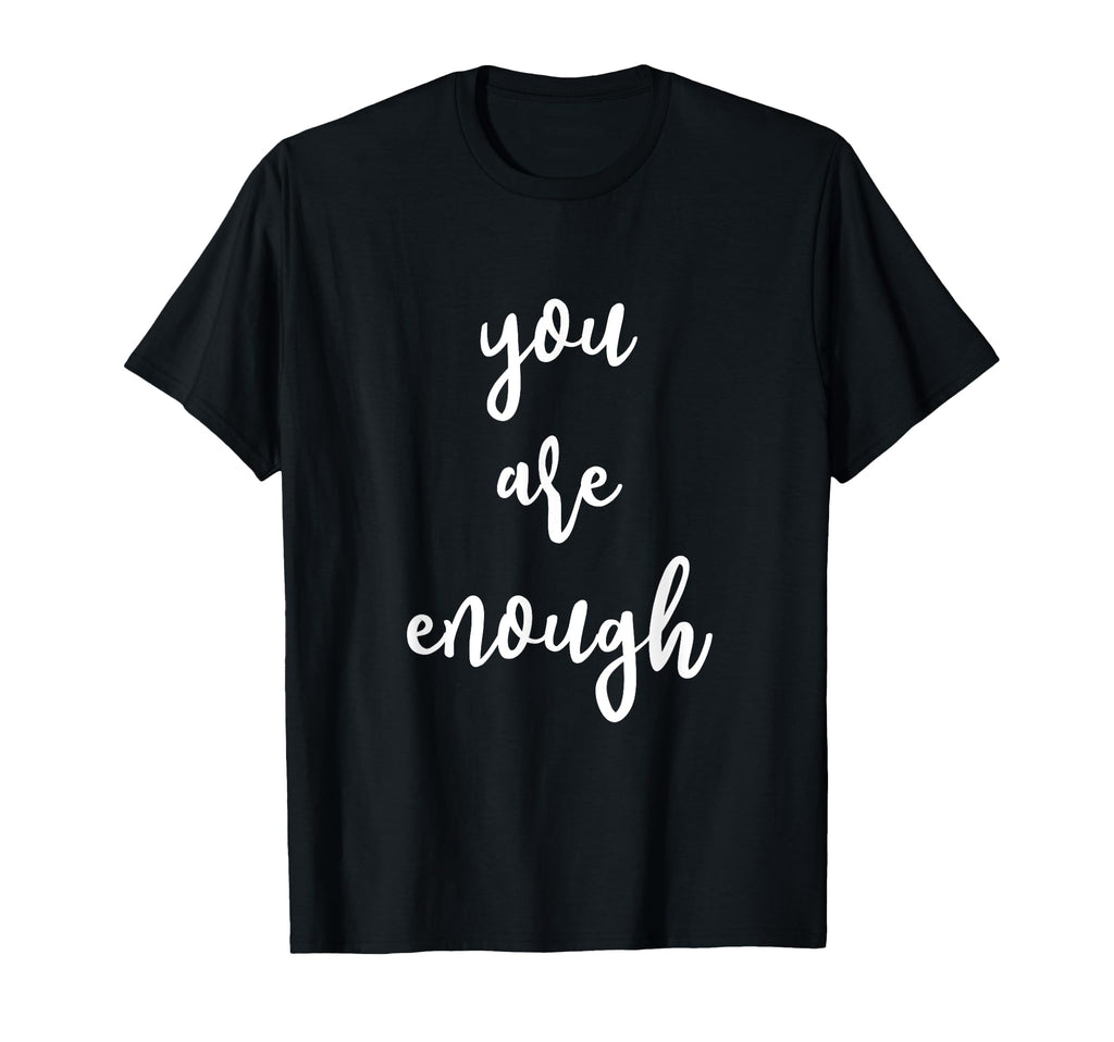 You Are Enough Positive Energy T-Shirt - Graphic Print Men Women - T-Shirt, Sweatshirt, Hoodie